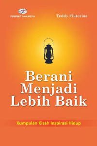 Image of Berani menjadi lebih baik : kumpulan kisah inspirasi hidup