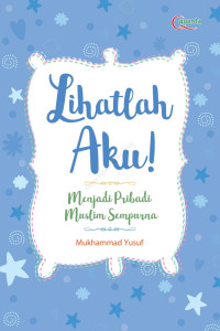 Image of Lihatlah aku! Menjadi Pribadi Muslim Sempurna