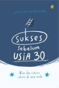 Image of Sukses Sebelum Usia 30 : Kiat dan Rahasia Sukses di Usia muda